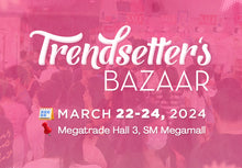 Load image into Gallery viewer, Trendsetter&#39;s Bazaar- MAR 22-24, 2024: Megatrade Hall 3, SM Megamall
