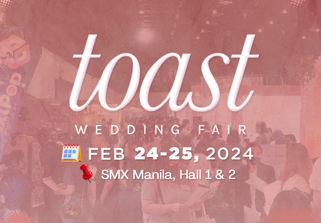 TOAST WEDDING FAIR: FEB 24-25, 2024: HALL 1&2, SMX MANILA.