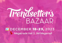 Load image into Gallery viewer, Trendsetter&#39;s Bazaar- DEC 18-23, 2023: Megatrade Hall 3, SM Megamall
