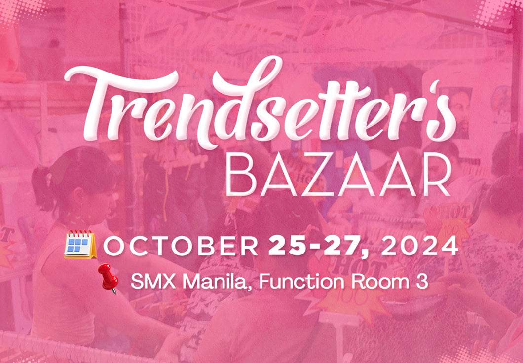 Trendsetter's Bazaar-October 25-27, 2024: SMX, Manila. F3