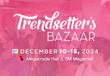 Load image into Gallery viewer, Trendsetter&#39;s Bazaar- DEC 10-15, 2024: Megatrade Hall 3, SM Megamall
