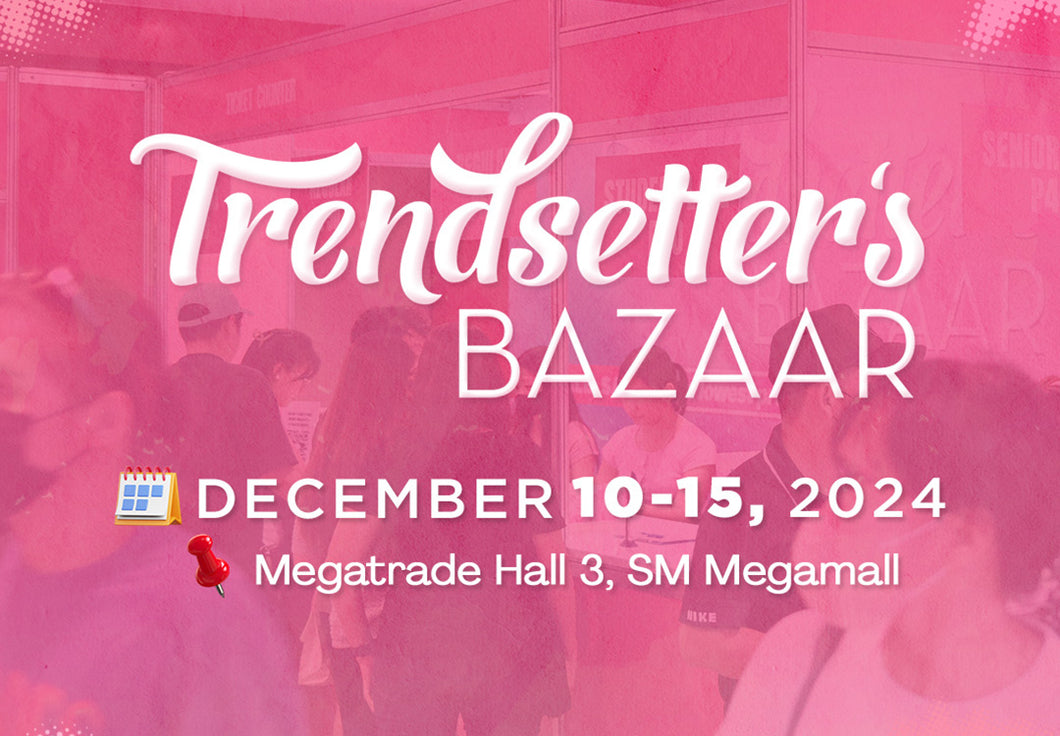 Trendsetter's Bazaar- DEC 10-15, 2024: Megatrade Hall 3, SM Megamall