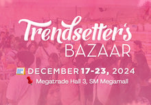 Load image into Gallery viewer, Trendsetter&#39;s Bazaar- DEC 17-23, 2024: Megatrade Hall 3, SM Megamall
