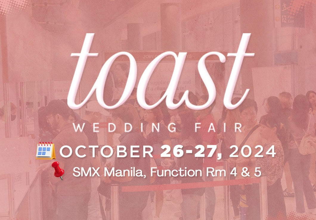 TOAST WEDDING FAIR: OCTOBER 26-27, 2024: FUNCTION ROOM 4&5, SMX MANILA.